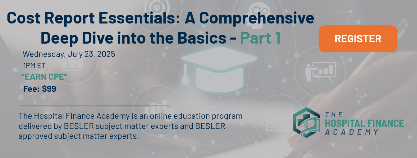 BESLER's The Hospital Finance Academy Cost Report Essentials Part 1