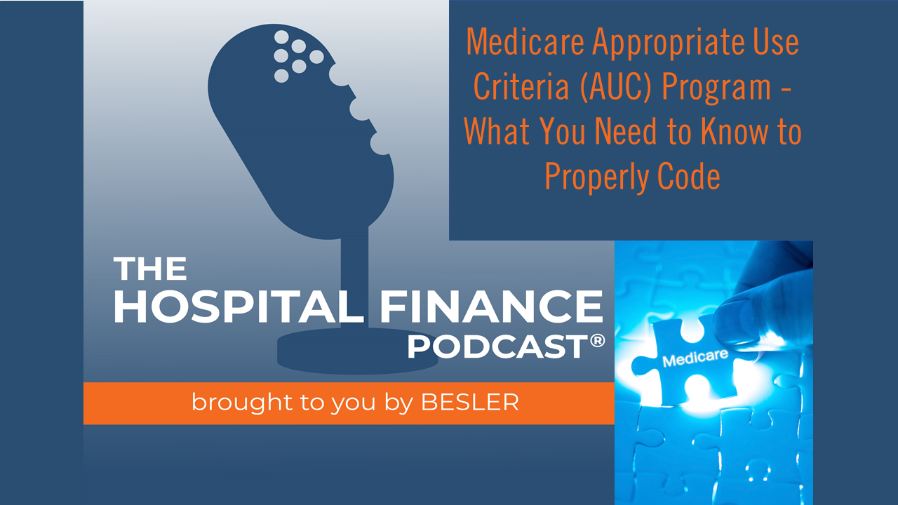 Medicare Appropriate Use Criteria (AUC) Program - What You Need to Know to Properly Code [PODCAST]